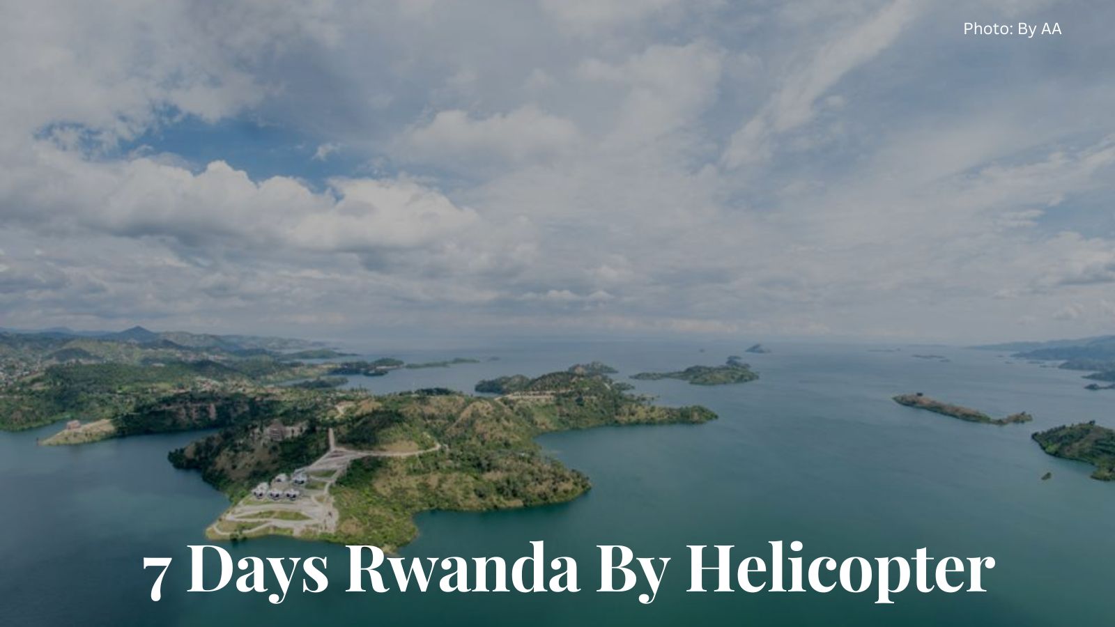 Visit Rwanda By Helicopter